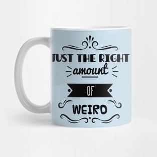 Just The Right Amount Of Weird Mug